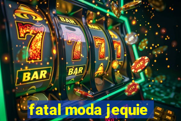 fatal moda jequie